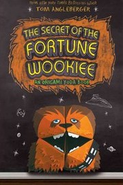 Front cover of The Secret of the Fortune Wookiee by Tom Angleberger