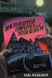 Front cover of How to Disappear Completely and Never Be Found by Sara Nickerson