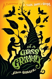 Cover of In a Glass Grimmly (A Tale Dark & Grimm, #2) by Adam Gidwitz