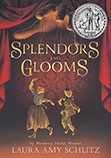 Cover of Splendors and glooms by Laura Amy Schlitz