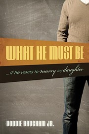 Cover of What he must be - - if he wants to marry my daughter by Voddie T. Baucham, Jr.