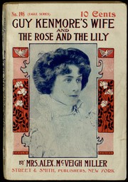 Front cover of Guy Kenmore's Wife & The Rose and the Lily by Miller, Alex. McVeigh Mrs.