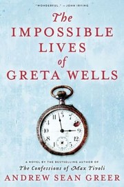 Front cover of The Impossible Lives of Greta Wells by Andrew Sean Greer