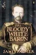 Front cover of The Bloody White Baron by James Palmer