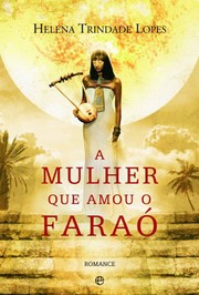 Front cover of A mulher que amou o faraó by Helena Trindade Lopes