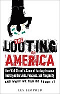Front cover of The looting of America by Les Leopold