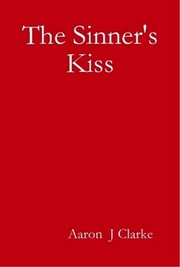 Front cover of The sinner's kiss by Aaron J. Clarke