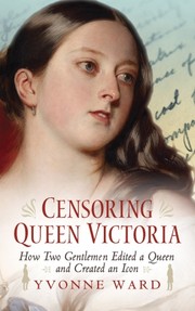 Front cover of Censoring Queen Victoria by Ward, Yvonne M.