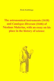 Cover of The astronomical instruments (1618) and Catalogus librorum (1646) of Nicolaus Mulerius, with an essay on his place in the history of science by Henk Kubbinga