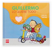 Front cover of Guillermo lo quiere todo/ Guillermo Wants Everything (Cuentos Para Sentir/ Stories to Feel) by Roser Rius