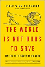 Front cover of The world is not ours to save by Tyler Wigg-Stevenson