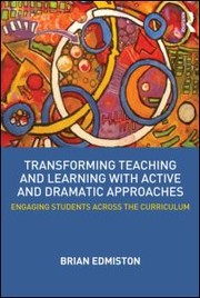 Cover of Transforming Teaching and Learning with Active and Dramatic Approaches by Brian Edmiston
