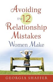 Front cover of Avoiding the 12 Relationship Mistakes Women Make by Georgia Schaffer