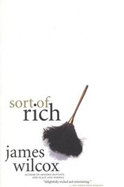 Front cover of Sort of Rich by James Wilcox