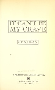 Front cover of It can't be my grave by S. F. X. Dean