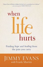 Front cover of When Life Hurts by Jimmy Evans