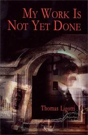 Cover of My Work Is Not Yet Done by Thomas Ligotti