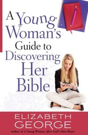 Front cover of A Young Woman's Guide to Discovering Her Bible by Elizabeth George