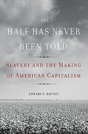 Cover of The Half Has Never Been Told by Edward E. Baptist