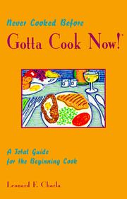 Front cover of Never cooked before, Gotta Cook now! by Leonard F. Charla