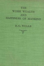 Cover of The work, wealth and happiness of mankind by H. G. Wells