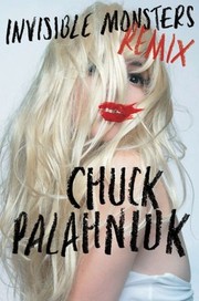 Front cover of Invisible monsters remix by Chuck Palahniuk