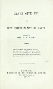 Front cover of Never give up, or, How children may be happy by M. H. Adams