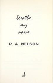 Front cover of Breathe my name by R. A. Nelson