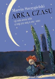Cover of Arka Czasu by Marcin Szczygielski