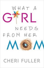 Front cover of What a Girl Needs from her Mom by Cheri Fuller