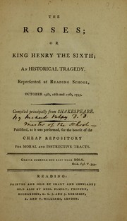 Front cover of The roses; or King Henry the Sixth; an historical tragedy. Represented at Reading School, October 15th, ... 1795. Compiled principally from Shakespeare. Published, ... for the benefit of the Cheap repository for moral and instructive tracts by William Shakespeare