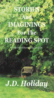 Front cover of Stories And Imaginings For The Reading Spot by J.D. Holiday