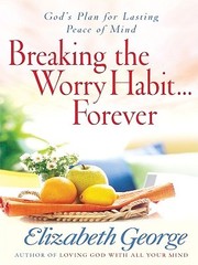 Front cover of Breaking the Worry Habit ... Forever by Elizabeth George