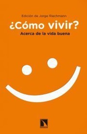 Cover of ¿Cómo vivir? Acerca de la vida buena by Jorge Riechmann