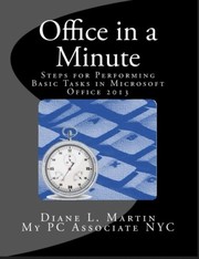 Front cover of Office in a Minute, Steps for Performing Basic Tasks in Microsoft Office 2013 by Diane L. Martin