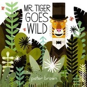 Cover of Mr. Tiger Goes Wild by Peter Brown