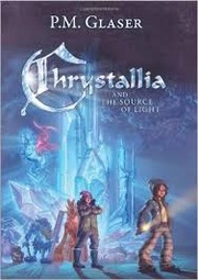 Front cover of Chrystallia and The Source of Light by P.M.Glaser