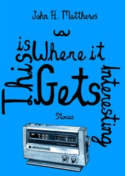 Cover of This is Where it Gets Interesting by John H. Matthews