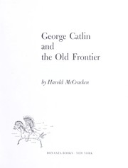Front cover of George Catlin and the old frontier by McCracken, Harold