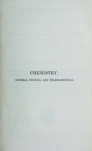 Front cover of Chemistry : general, medical, and pharmaceutical; including the chemistry of the British pharmacopoeia : a manual on the general principles of the science, and their applications in medicine and pharmacy by Attfield John