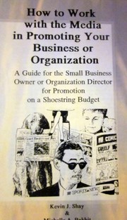 Front cover of How to Work With the Media in Promoting Your Business or Organization by Kevin J. Shay