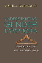 Cover of Understanding gender dysphoria by Mark A. Yarhouse