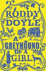 Front cover of A Greyhound of a Girl by Roddy Doyle