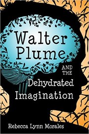 Front cover of Walter Plume and the Dehydrated Imagination by Rebecca Lynn Morales