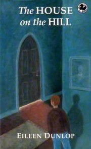 Front cover of The house on the hill by Eileen Dunlop