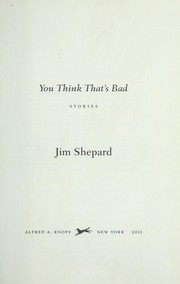 Cover of You think that's bad by Jim Shepard
