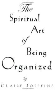 Front cover of The Spiritual Art of Being Organized by Claire Josefine