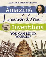 Front cover of Amazing Leonardo da Vinci Inventions You Can Build Yourself (Build It Yourself series) by Maxine Anderson