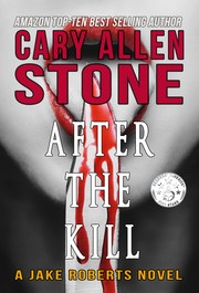 Cover of AFTER THE KILL –A Jake Roberts Novel (Book 4) by Cary Allen Stone