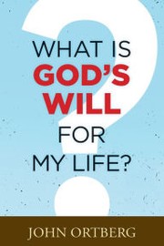 Front cover of What is God's Will for My Life? by John Ortberg
